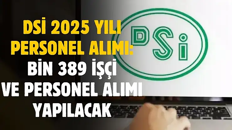 DSİ 1389 işçi ve personel alımı yapacak