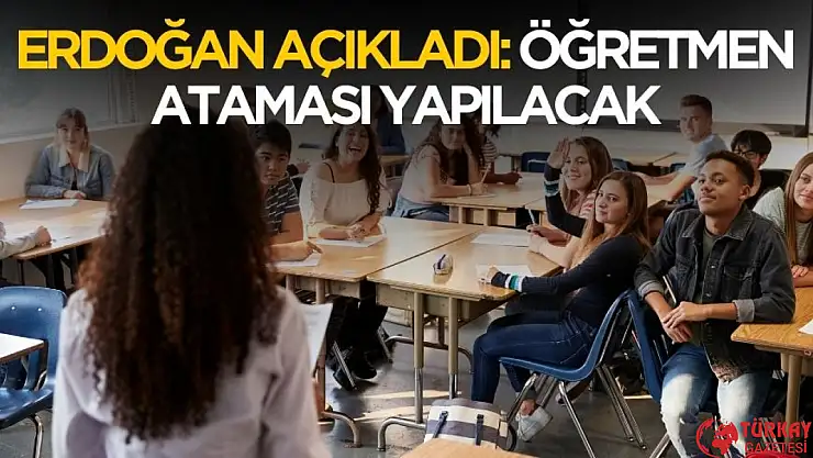 Erdoğan duyurdu! Öğretmen ataması yapılacak branş dağılımı ve atama takvimi belli oldu