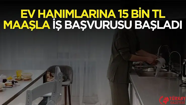Ev hanımları ve üniversitelilere 15 bin TL maaşla iş başvuruları başladı