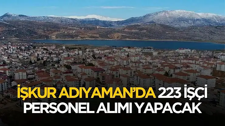 İŞKUR Adıyaman'da 223 işçi personel alımı yapacak