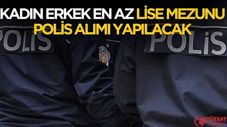 Kadın erkek en az 2500 polis memuru ve 200 komiser yardımcısı alımı yapılacak