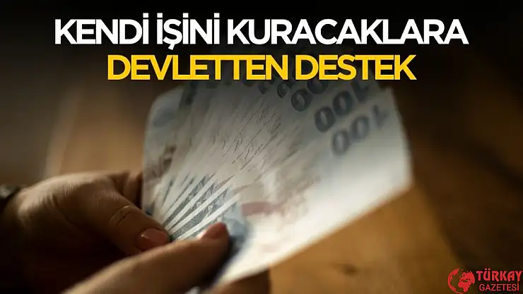Kendi işini kuracaklara devlet destek ödemesi yapacak! Şartlar belli oldu