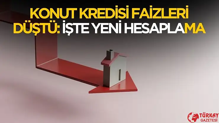 Konut kredisi faiz oranları değişti! İşte yeni hesaplama