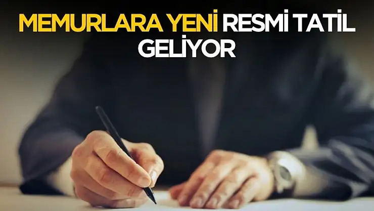 Memurlar için yeni resmi tatil geliyor