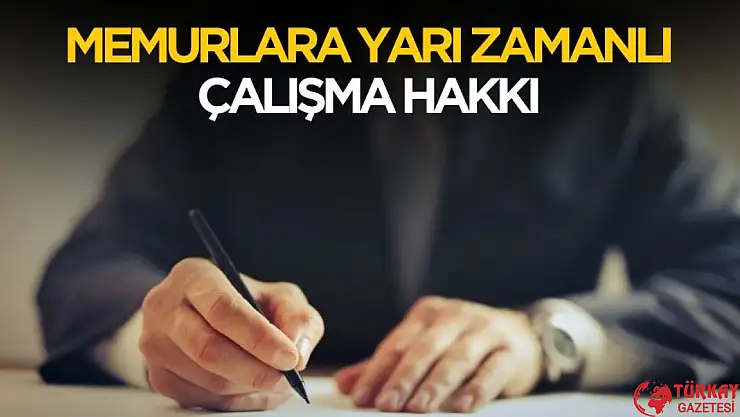 Memurlara yarı zamanlı çalışma hakkı verilecek