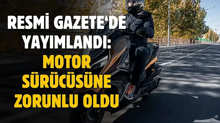 Motor sürücüleri dikkat! Resmi Gazete'de yayımlandı zorunlu oldu