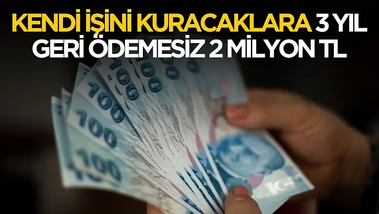 Müjde duyuruldu! Kendi işini kuracaklara 3 yıl ödemesiz 2 milyon TL verilecek