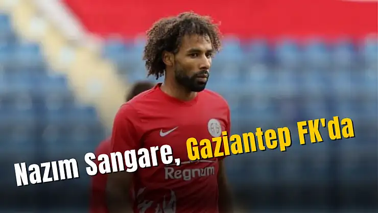 Nazım Sangare, Gaziantep FK'da