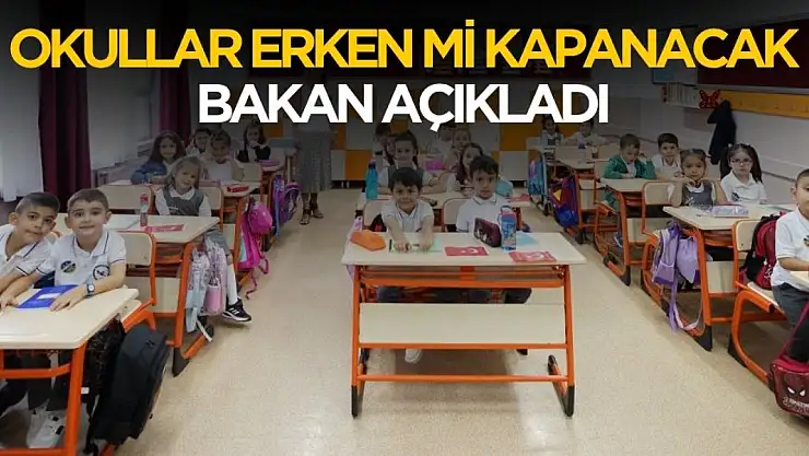 Okullar erken kapanacak mı? Bakan açıkladı