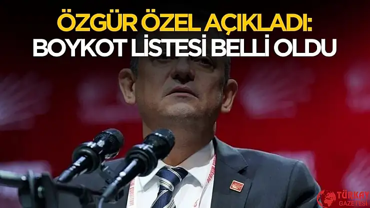 Özgür Özel boykot listesini açıkladı