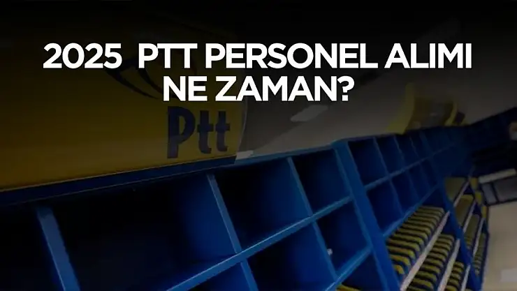 PTT 2025 personel alımı ne zaman yapılacak? Açıklama geldi