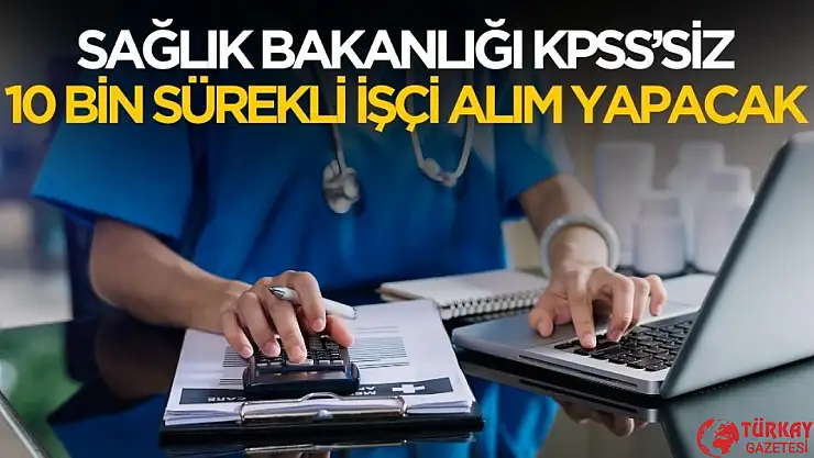 Sağlık Bakanlığı KPSS'siz 10 bin sürekli işçi alımı yapılacak
