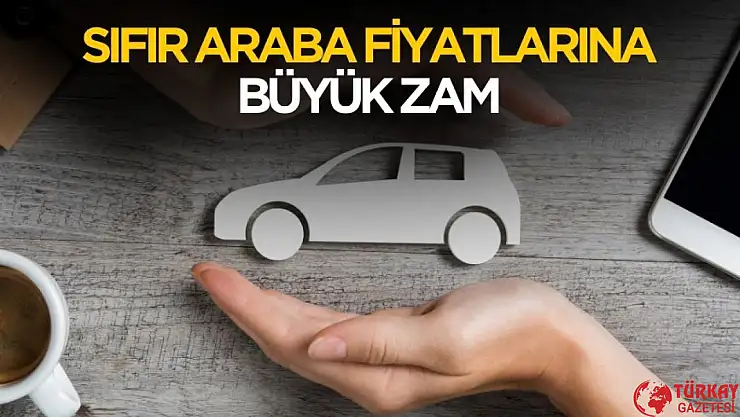 Sıfır araba fiyatlarına büyük zam