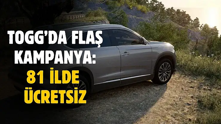 TOGG'da flaş kampanya! 81 ilde ücretsiz verilecek