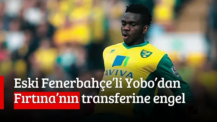 Trabzonspor'a transfer olmasına Yobo engel oldu