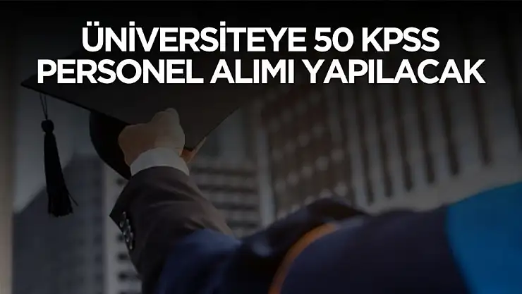 Üniversiteye 50 KPSS puanıyla personel alımı yapılacak