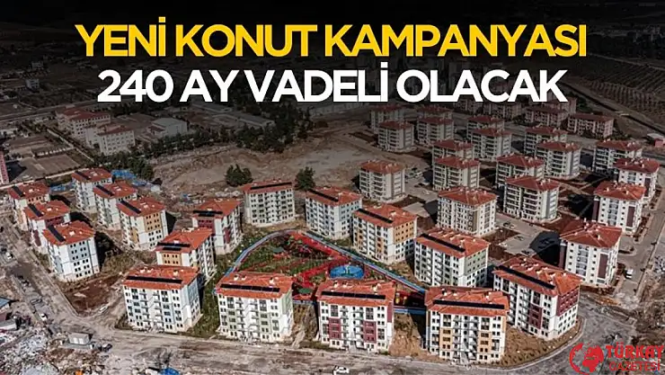 Yeni konut kampanyası 240 ay vadeli olacak! İşte ayrıntıları