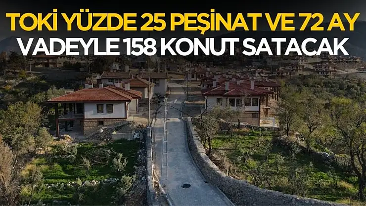Yüzde 25 peşinat ve 72 ay taksitle TOKİ 158 konut satacak