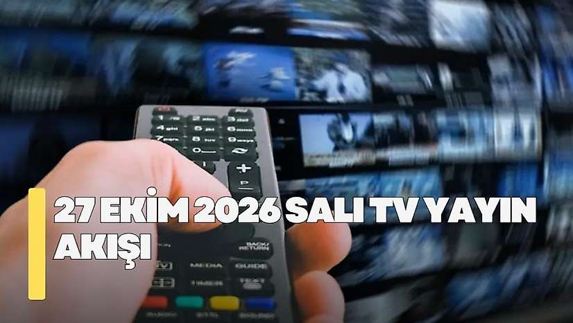 27 Ekim 2026 Salı TV yayın akışı! Salı günü kanallarda hangi diziler var?