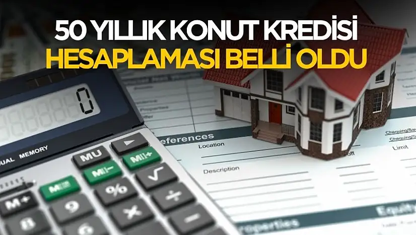 50 yıllık konut kredisi hesaplaması belli oldu