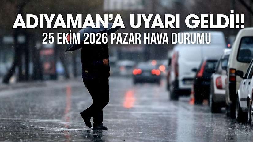 Adıyaman 25 Ekim 2026 Pazar ilçe ilçe hava durumu