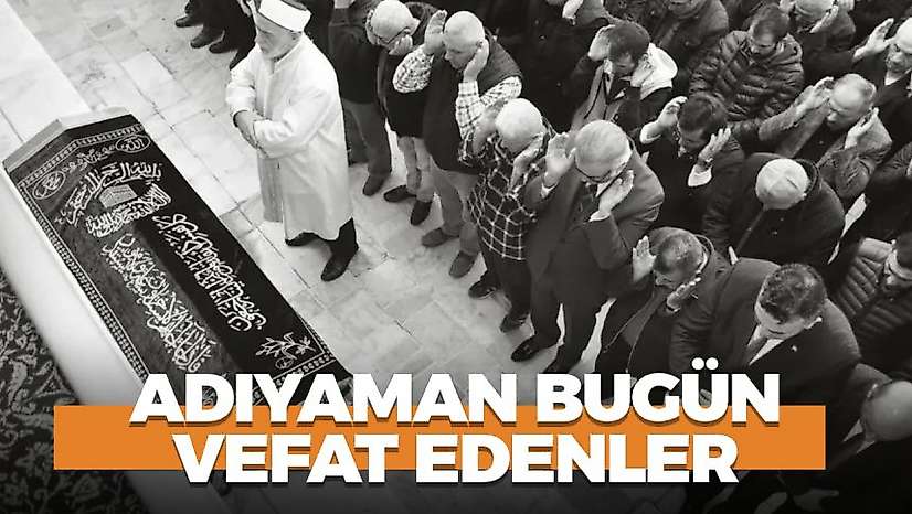 Adıyaman 28 Ekim 2026 Çarşamba vefat edenler