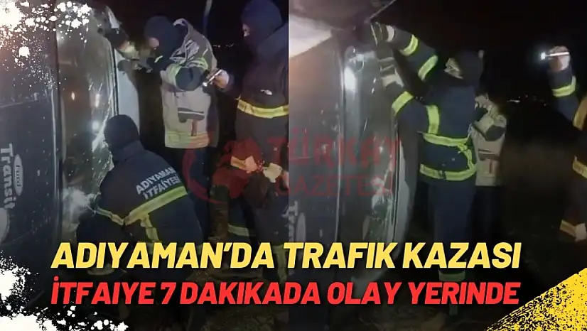 Adıyaman'da Trafik Kazası: İtfaiye 7 Dakikada Olay Yerinde