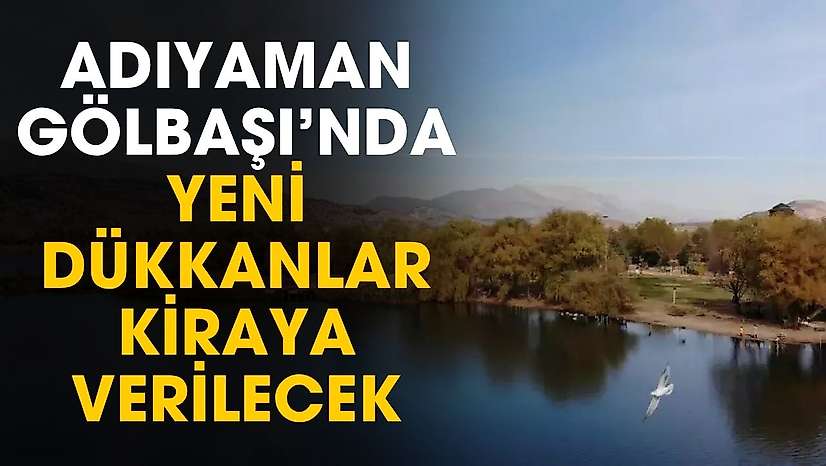 Adıyaman Gölbaşı'nda doğa parkının içerisine yeni yapılan işletmeler kiraya verilecek