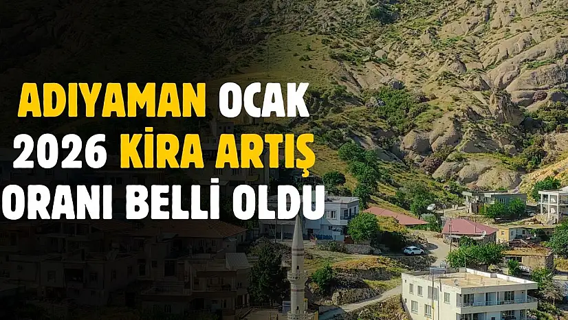 Adıyaman Ocak 2026 kira artış oranı belli oldu