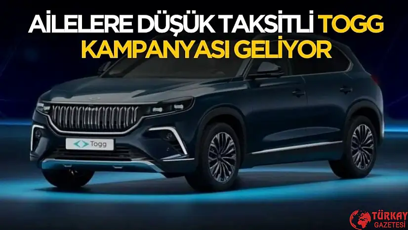 Ailelere düşük taksitli TOGG kampanyası gelecek