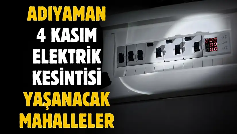 AKEDAŞ 4 Kasım kesintisini açıkladı! Adıyaman'da o mahallelere elektrik gitmeyecek