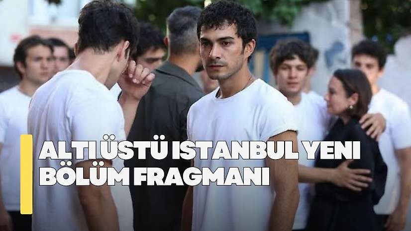 Altı Üstü İstanbul yeni bölümde neler olacak? Altı Üstü İstanbul 19. bölüm fragmanı