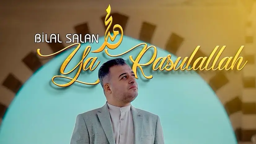 Bilal Salan'ın 'Ya Rasulallah' adlı klibi çıktı