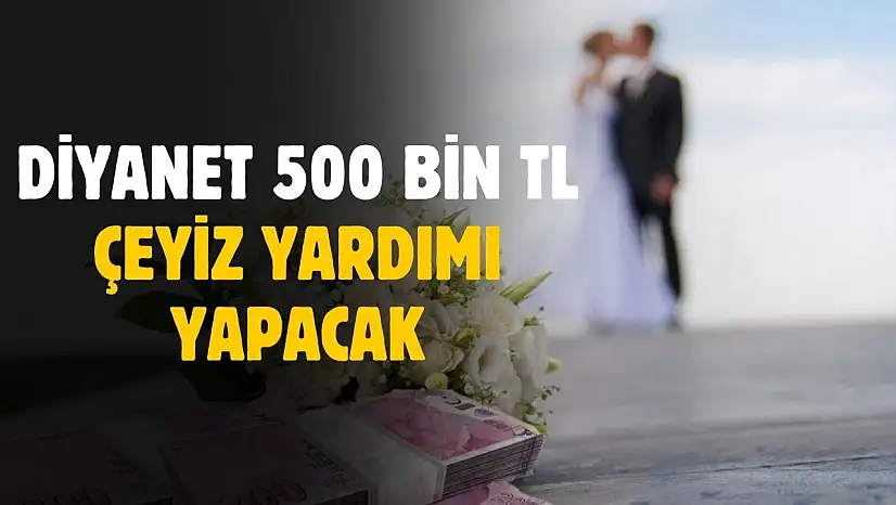Diyanet 500 bin lira çeyiz yardımı yapacak