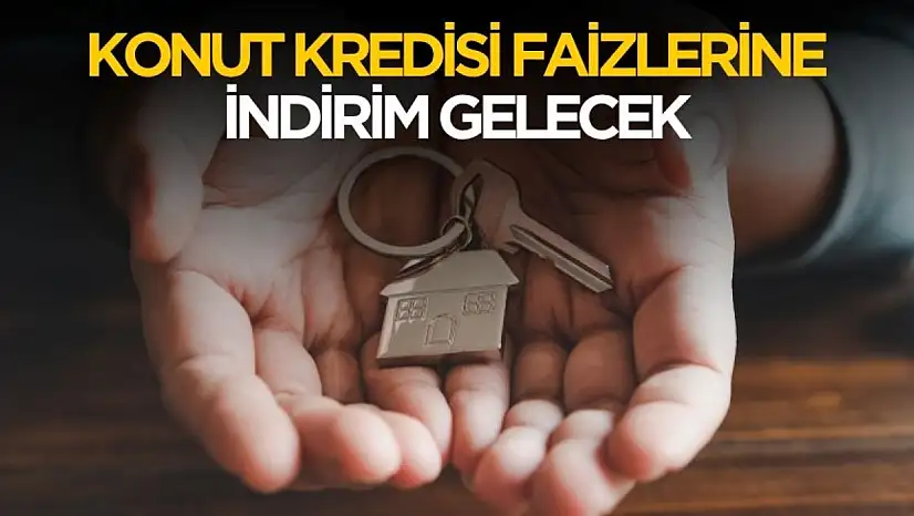 Konut kredisi faizlerine indirim gelecek! Ayrıntılar belli oldu