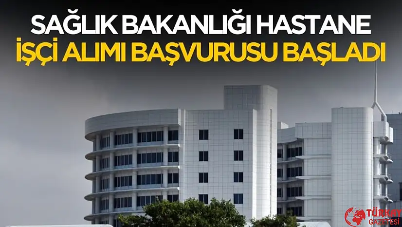 Sağlık Bakanlığı hastane işçi alımı başvurusu başladı
