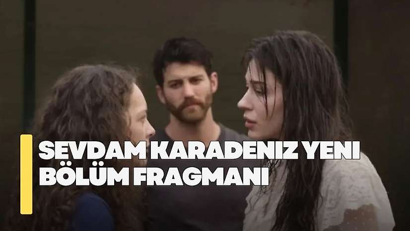 Sevdam Karadeniz 4. bölüm fragmanı! Sevdam Karadeniz yeni bölümde neler olacak?
