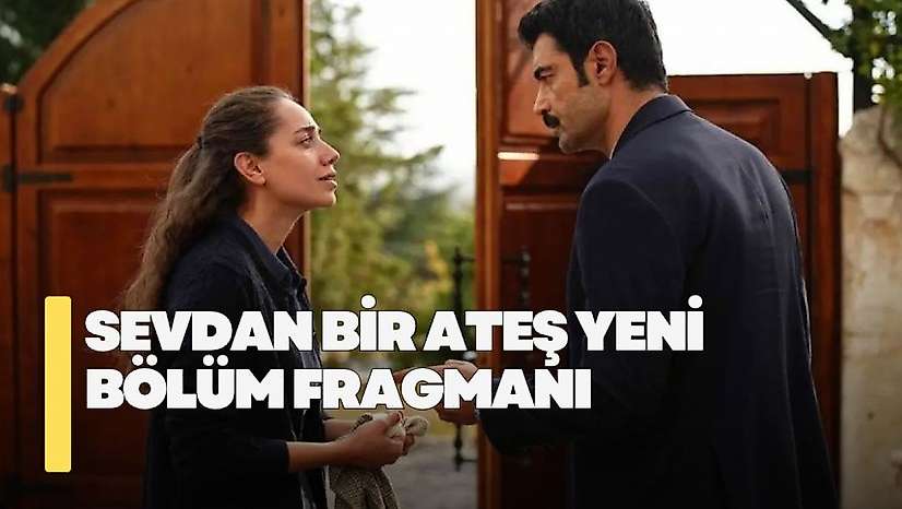 Sevdan Bir Ateş 9. bölüm fragmanı! Sevdan Bir Ateş yeni bölümde neler olacak?