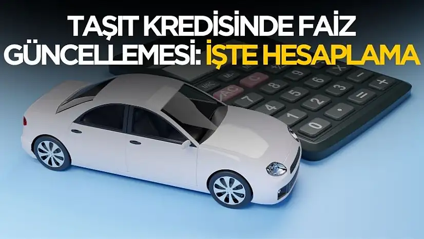 Taşıt kredisinde faizler düştü! İşte yeni hesaplama tablosu