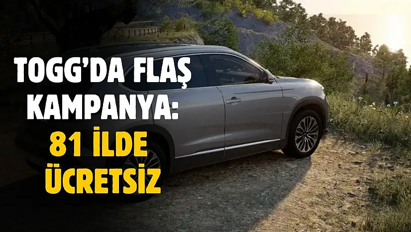 TOGG'da flaş kampanya! 81 ilde ücretsiz verilecek