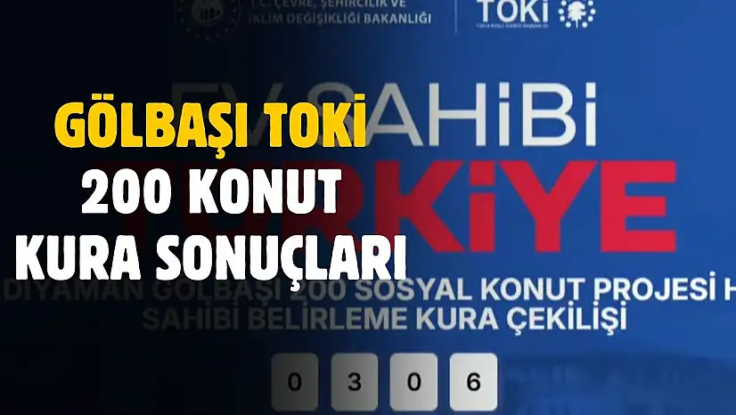TOKİ Adıyaman Gölbaşı 200 sosyal konut kura sonuçları