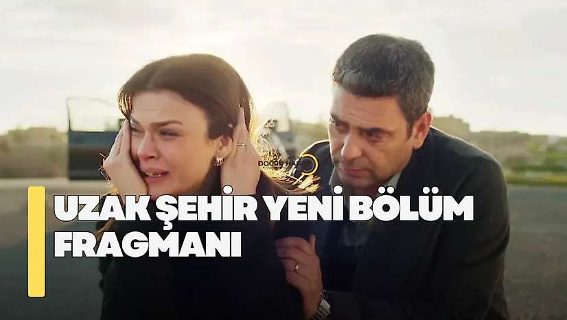 Uzak Şehir yeni bölüm fragmanı! Uzak Şehir yeni bölümde neler olacak?