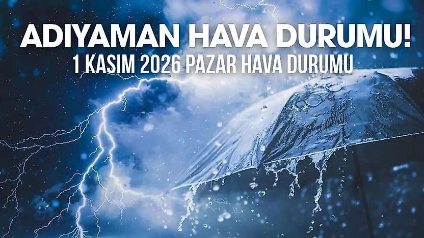 Adıyaman 1 Kasım 2026 Pazar ilçe ilçe hava durumu