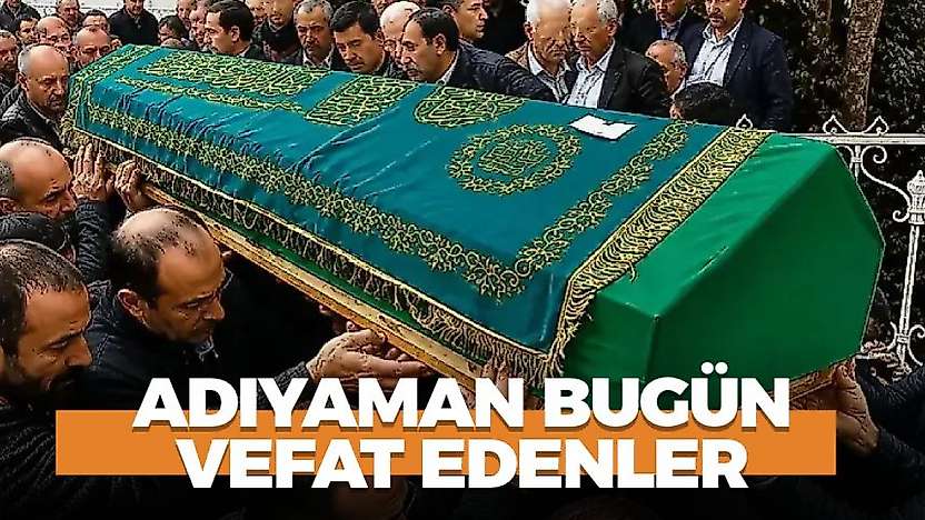 Adıyaman 16 Ekim 2026 Cuma vefat edenler