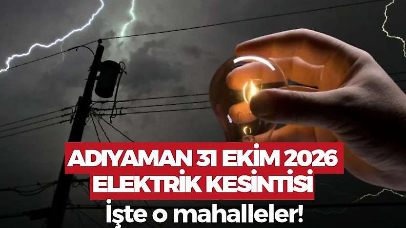 Adıyaman 31 Ekim 2026 Cumartesi elektrik kesintisi