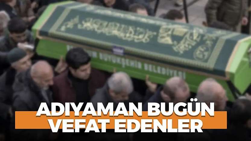 Adıyaman 31 Ekim 2026 Cumartesi vefat edenler