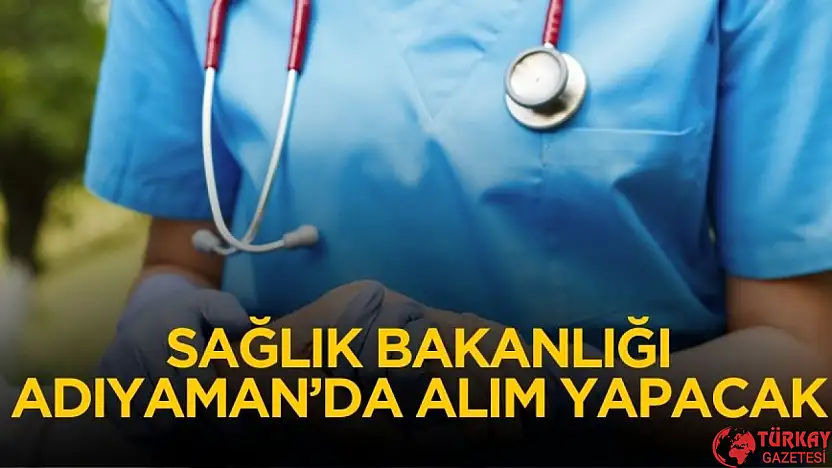 Adıyaman'da Sağlık Bakanlığı ortaöğretim mezunu 10 personel alımı yapacak
