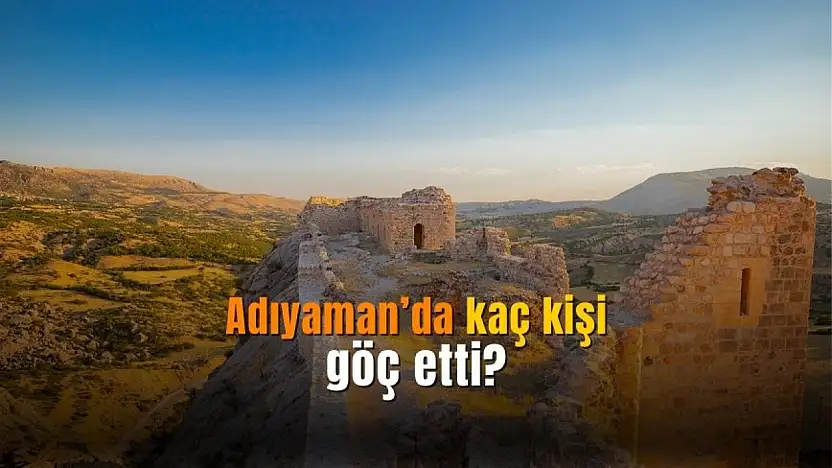 Adıyaman'dan kaç kişi göç etti? TÜİK nedenleriyle açıkladı