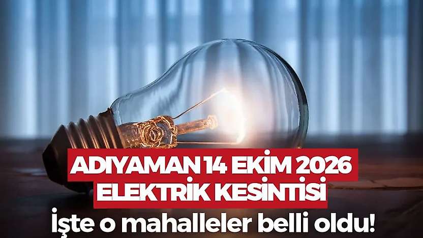 Adıyaman'ın bu mahallelerinde yaşayanlara duyuruldu! Adıyaman 14 Ekim 2026 Çarşamba elektrik kesintisi