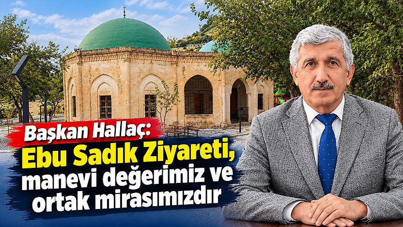 Başkan Hallaç: Ebu Sadık Ziyareti, manevi değerimiz ve ortak mirasımızdır
